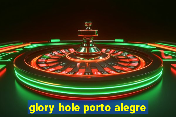 glory hole porto alegre